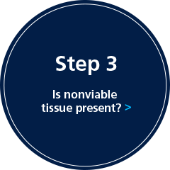 Step 3: Is nonviable tissue present?